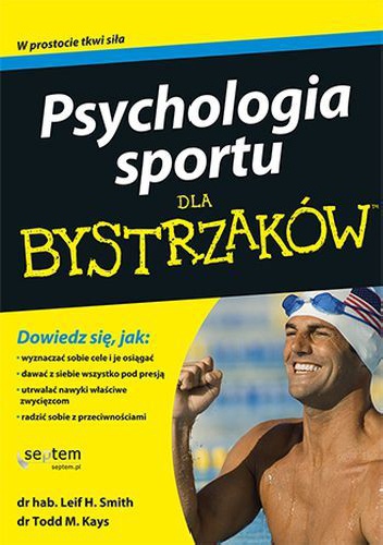 Psychologia sportu dla bystrzaków - Todd M. Kays, Leif H. Smith