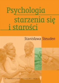 Psychologia starzenia się i starości - Stanisława Steuden