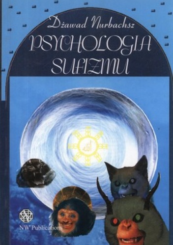 Psychologia Sufizmu. Rozważania nad etapami postępu i rozwoju psyche adepta Sufickiej Ścieżki - Dżawad Nurbachsz