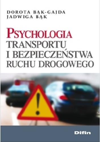 Psychologia transportu i bezpieczeństwa ruchu drogowego - Jadwiga Bąk, Dorota Bąk-Gajda