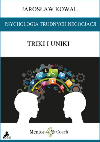 Psychologia trudnych negocjacji. Triki i uniki - Jarosław Kowal