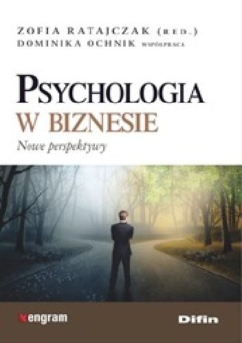 Psychologia w biznesie. Nowe perspektywy - Zofia Ratajczak, Dominika Ochnik