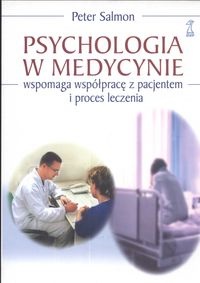 Psychologia w medycynie. Wspomaga współpracę z pacjentem i proces leczenia. - Peter Salmon