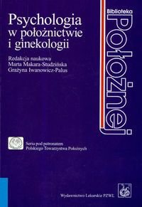 Psychologia w położnictwie i ginekologii - Marta Makara-Studzińska, Grażyna Iwanowicz-Palus