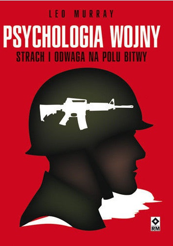 Psychologia wojny. Strach i odwaga na polu bitwy - Leo Murray