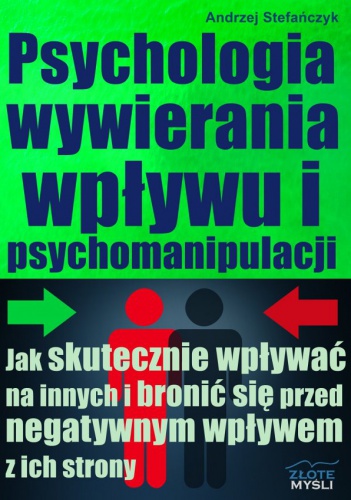 Psychologia wywierania wpływu i psychomanipulacji - Andrzej Stefańczyk
