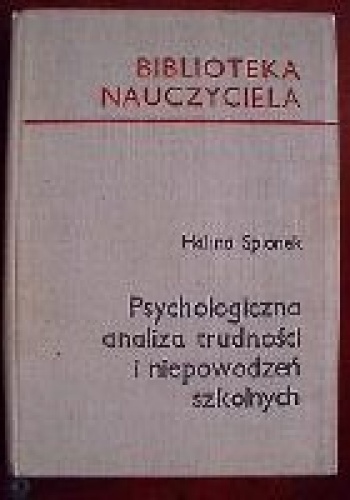 Psychologiczna analiza trudności i niepowodzeń szkolnych - Halina Spionek