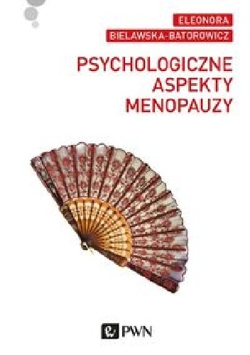 Psychologiczne aspekty menopauzy - Eleonora Bielawska-Batorowicz