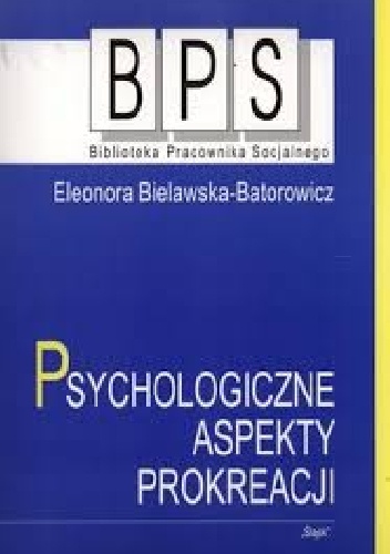Psychologiczne aspekty prokreacji - Eleonora Bielawska-Batorowicz
