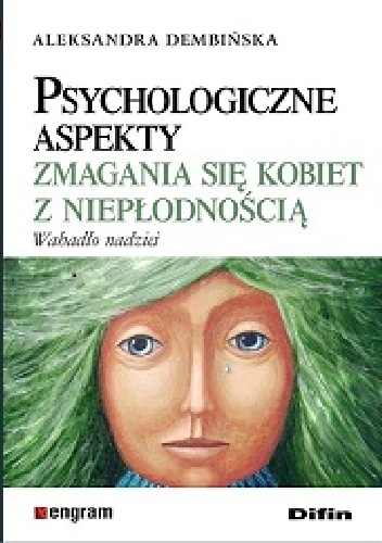 Psychologiczne Aspekty Zmagania się Kobiet z Niepłodnością - Aleksandra Dembińska