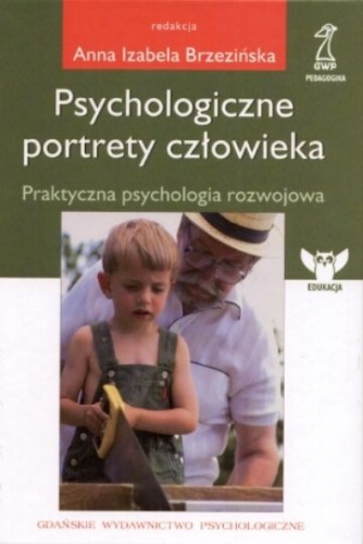Psychologiczne portrety człowieka. Praktyczna psychologia rozwojowa - Anna Izabela Brzezińska