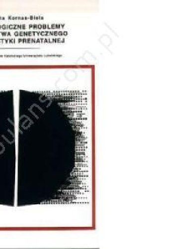 Psychologiczne problemy poradnictwa genetycznego i diagnostyki prenatalnej - Dorota Kornas- Biela