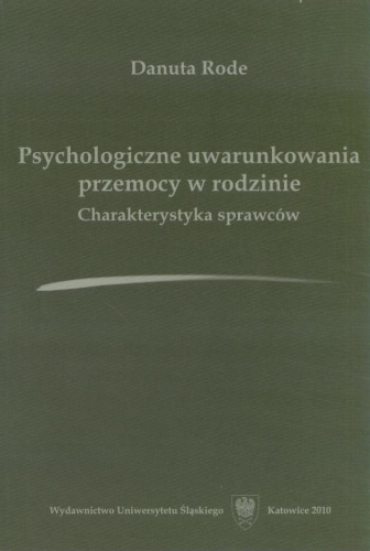 Psychologiczne uwarunkowania przemocy w rodzinie. Charakterystyka sprawców - Danuta Rode