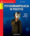Psychomanipulacja w polityce. Metody, techniki, przykłady - Monika Pabijańska