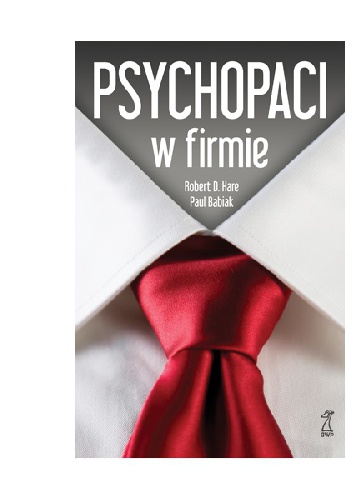 Psychopaci w firmie - Robert D. Hare, Paul Babiak
