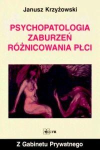 Psychopatologia zaburzeń różnicowania płci - Janusz Krzyżowski