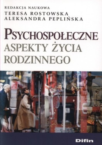 Psychospołeczne aspekty życia rodzinnego - Teresa Rostowska, Aleksandra Peplińska