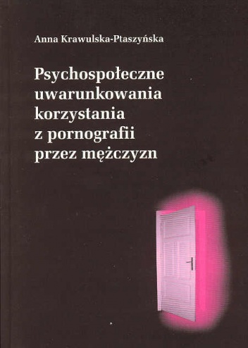 Psychospołeczne uwarunkowania korzystania z pornografii przez mężczyzn - Hanna Krawulska-Ptaszyńska