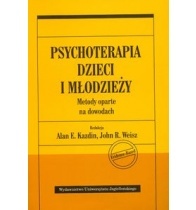 Psychoterapia dzieci i młodzieży. Metody oparte na dowodach - Alan Kazdin, John R. Weisz
