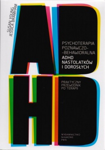 Psychoterapia poznawczo-behawioralna. ADHD nastolatków i dorosłych - Susan Young, Jessica Bramham