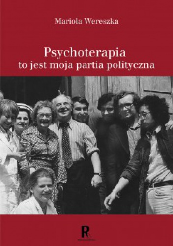 Psychoterapia to jest moja partia polityczna - Mariola Wereszka