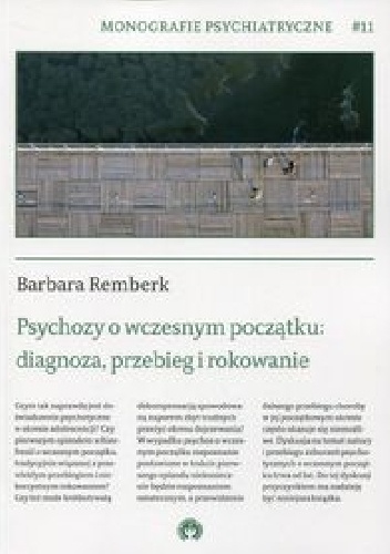 Psychozy o wczesnym początku: diagnoza, przebieg i rokowanie - Barbara Remberk