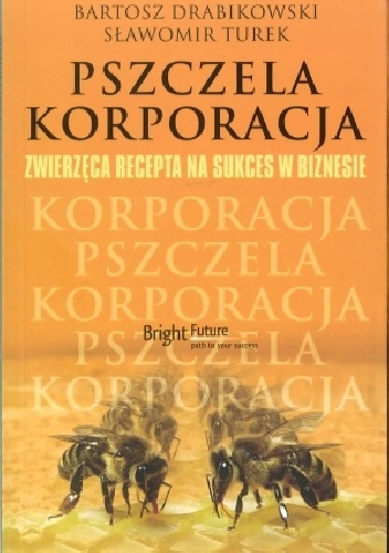 Pszczela korporacja Zwierzęca recepta na sukces w biznesie