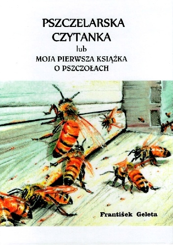 Pszczelarska czytanka lub moja pierwsza książka o pszczołach - Frantisek Geleta