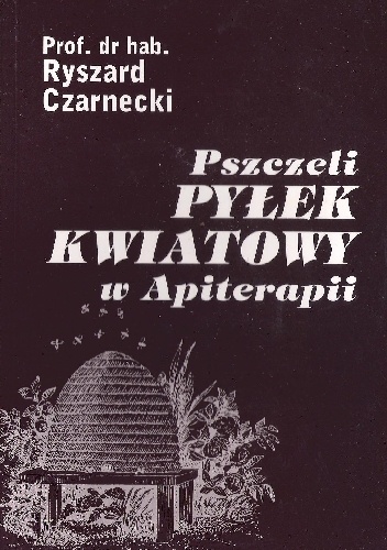 Pszczeli pyłek kwiatowy w Apiterapii - Ryszard Czarnecki