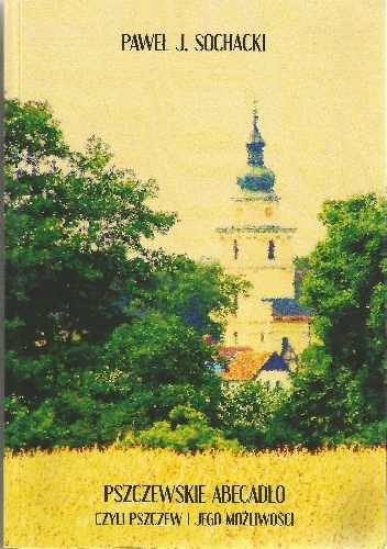 Pszczewskie abecadło. Czyli Pszczew i jego możliwości - Paweł J. Sochacki