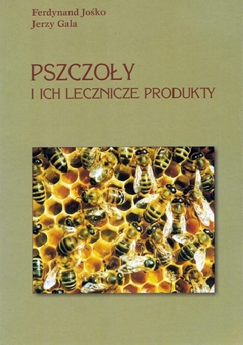 Pszczoły i ich lecznicze produkty - Jerzy Gala, Ferdynand Jośko