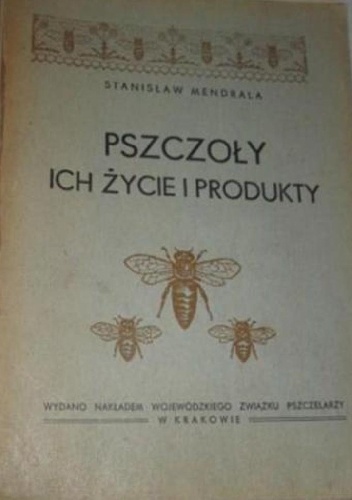 Pszczoły. Ich życie i produkty - Stanisław Mendrala