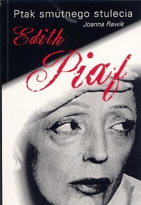Ptak smutnego stulecia Edith Piaf - Joanna Rawik