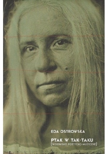 Ptak w tak-taku [widowisko poetycko-muzyczne] - Eda Ostrowska