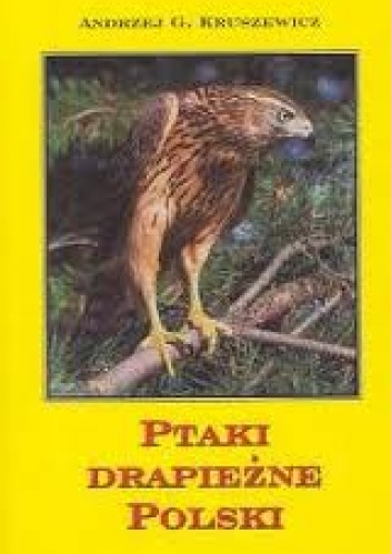 Ptaki drapieżne Polski - Andrzej G. Kruszewicz