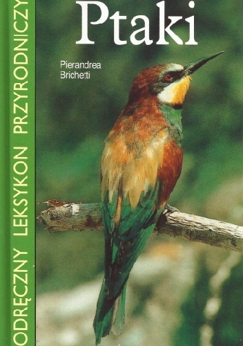 Ptaki. Podręczny leksykon przyrodniczy - Pierandrea Brichetti