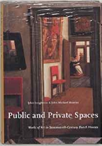 Public and Private Spaces : Works of Art in Seventeenth-Century Dutch Houses (Studies in Netherlandish Art and Cultural History) - John Michael Montias, John Laughman