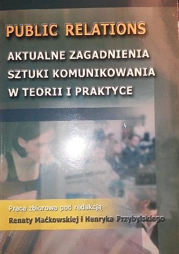 Public relations aktualne zagadnienia sztuki komunikowania w teorii i praktyce - praca zbiorowa