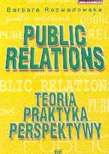 Public relations. Teoria, praktyka, perspektywy - Barbara Rozwadowska