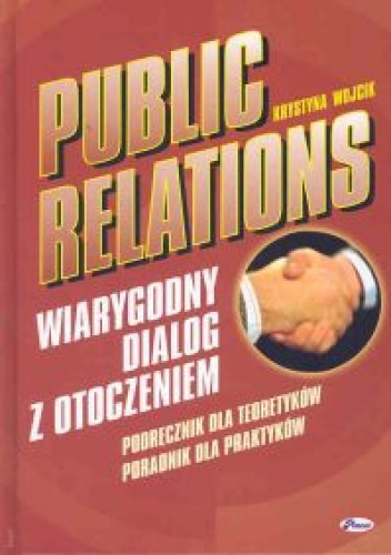 Public Relations. Wiarygodny dialog z otoczeniem - Wojcik Krystyna - Wojcik Krystyna