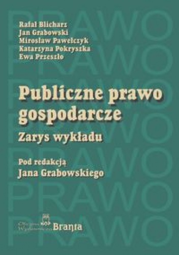 Publiczne Prawo Gospodarcze zarys Wykładu Br - praca zbiorowa