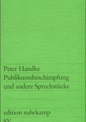 Publikumsbeschimpfung und andere Sprechstücke - Peter Handke