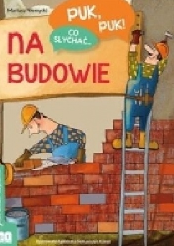 Puk, puk! Co słychać... Na budowie - Mariusz Niemycki