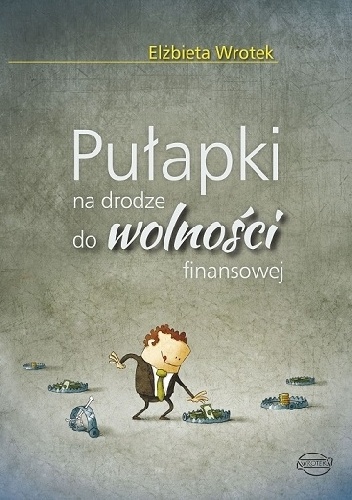 Pułapki na drodze do wolności finansowej - Elżbieta Wrotek