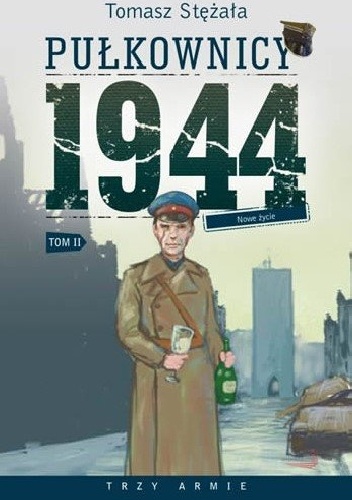 Pułkownicy 1944. Tom 2. Nowe życie - Tomasz Stężała