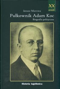 Pułkownik Adam Koc - Janusz Mierzwa
