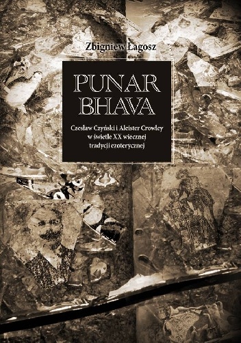 Punar Bhava. Czesław Czyński i Aleister Crowley w świetle XX wiecznej tradycji ezoterycznej - Zbigniew Łagosz