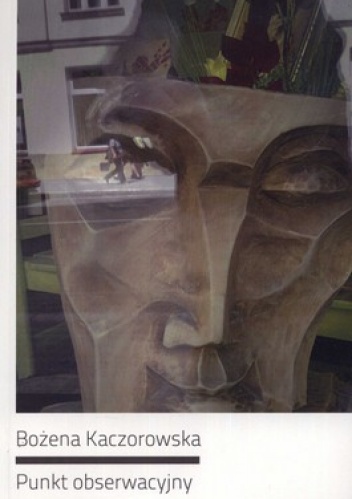 Punkt obserwacyjny - Bożena Kaczorowska