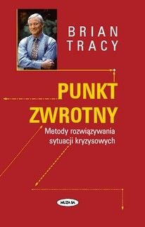 Punkt zwrotny. Metody rozwiązywania sytuacji kryzysowych - Brian Tracy