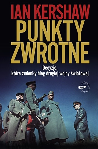 Punkty zwrotne. Decyzje, które zmieniły bieg drugiej wojny światowej - Ian Kershaw